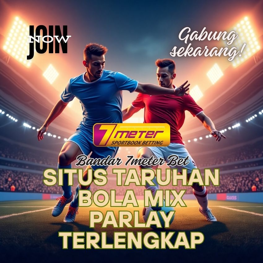 7meter: Situs Taruhan Bola Mix Parlay Terlengkap